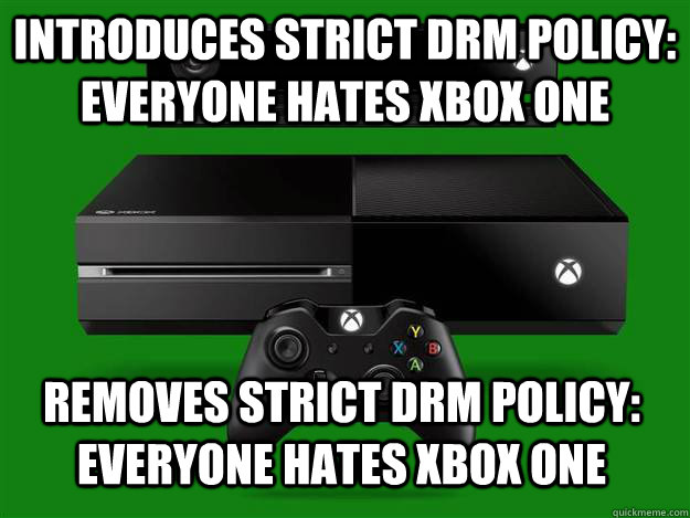 introduces strict drm policy: everyone hates xbox one removes strict drm policy: everyone hates xbox one  