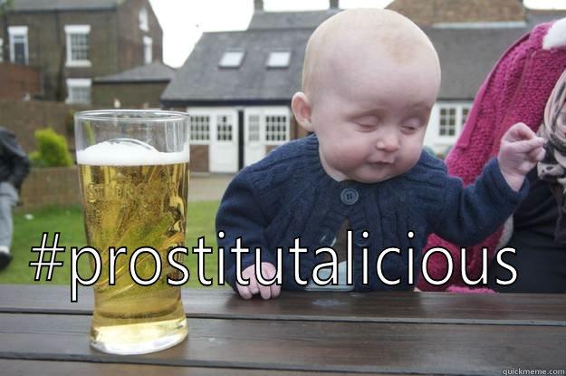  #PROSTITUTALICIOUS drunk baby