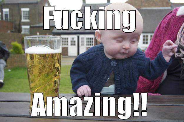 FUCKING AMAZING!! drunk baby
