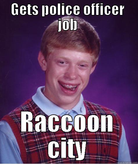 GETS POLICE OFFICER JOB RACCOON CITY Bad Luck Brian