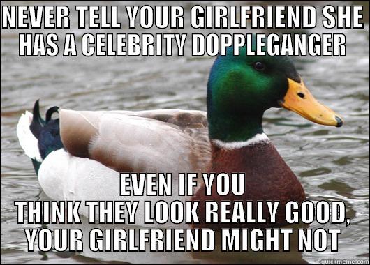 NEVER TELL YOUR GIRLFRIEND SHE HAS A CELEBRITY DOPPLEGANGER EVEN IF YOU THINK THEY LOOK REALLY GOOD, YOUR GIRLFRIEND MIGHT NOT Actual Advice Mallard