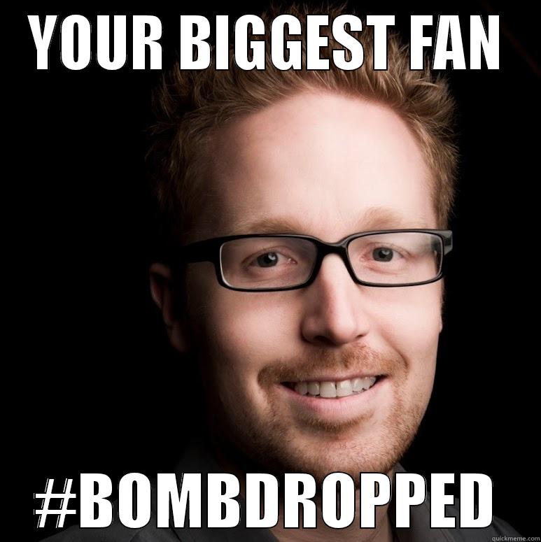 YOUR BIGGEST FAN #BOMBDROPPED Misc