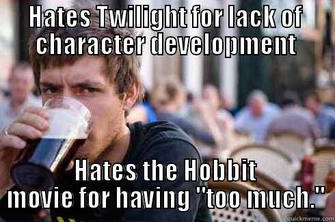 HATES TWILIGHT FOR LACK OF CHARACTER DEVELOPMENT HATES THE HOBBIT MOVIE FOR HAVING 