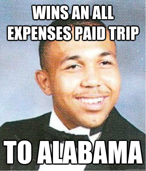 Wins an all expenses paid trip To Alabama   