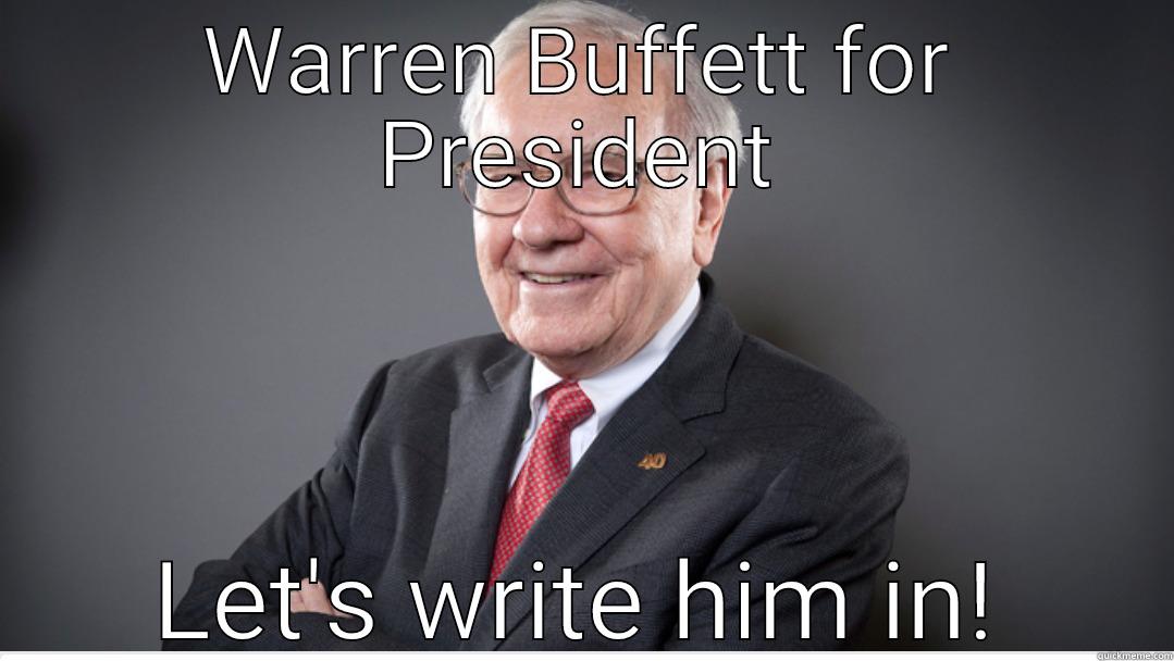 WARREN BUFFETT FOR PRESIDENT LET'S WRITE HIM IN! Misc