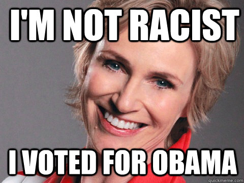 I'm Not racist I voted for Obama  