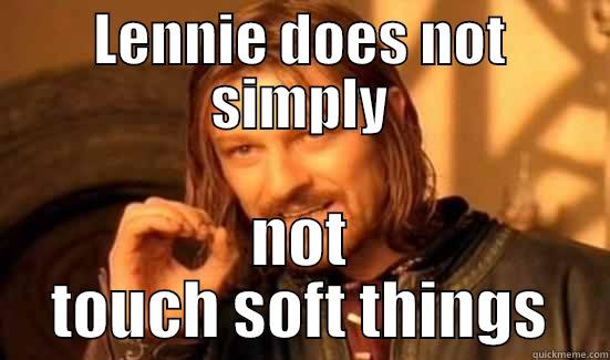 LENNIE DOES NOT SIMPLY NOT TOUCH SOFT THINGS Boromir