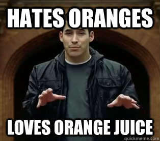 Hates Oranges Loves Orange juice  Scumbag Jefferson Bethke