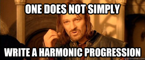 One does not simply write a harmonic progression   One Does Not Simply