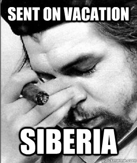 sent on vacation siberia  Second World Problems
