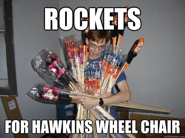 Rockets For hawkins wheel chair  Crazy Fireworks Nerd