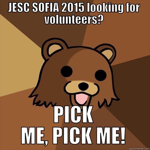 JESC SOFIA 2015  - JESC SOFIA 2015 LOOKING FOR VOLUNTEERS? PICK ME, PICK ME! Pedobear