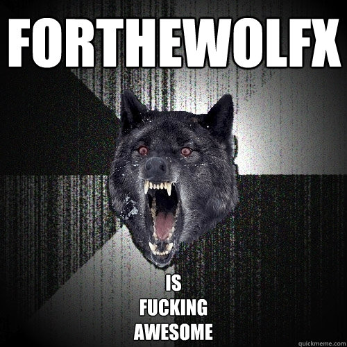 FOrthewolfx is
fucking
awesome  
   Insanity Wolf