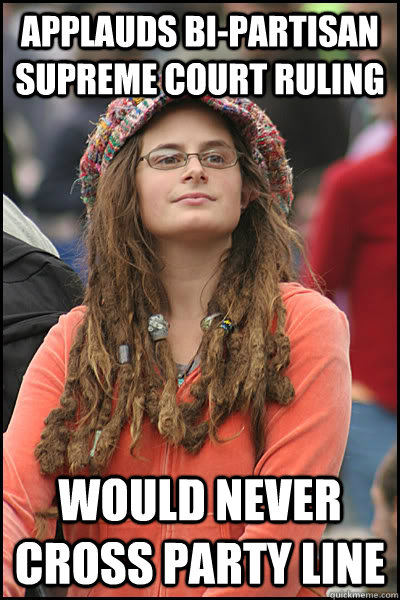 Applauds bi-partisan supreme court ruling would never cross Party line - Applauds bi-partisan supreme court ruling would never cross Party line  College Liberal
