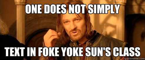 One does not simply Text in foke yoke sun's class  One Does Not Simply