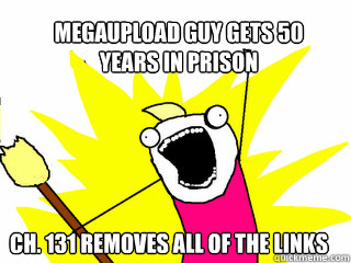 Megaupload guy gets 50 
years in prison CH. 131 REMOVES ALL OF THE LINKS  All The Things