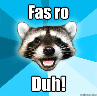 Fas ro Duh!  Lame Pun Coon