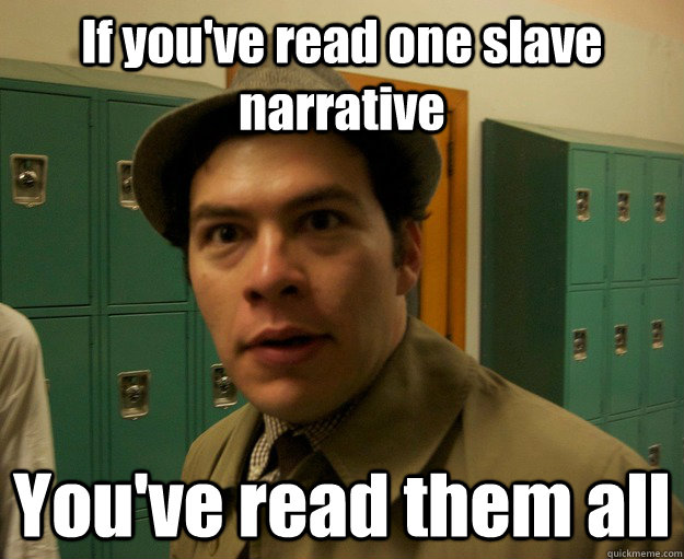 If you've read one slave narrative You've read them all  Hipster Actor