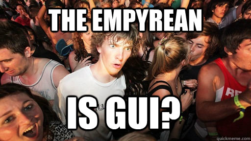 The Empyrean is gui? - The Empyrean is gui?  Sudden Clarity Clarence