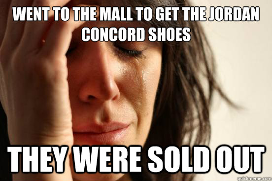 Went to the mall to get the jordan concord shoes they were sold out  First World Problems