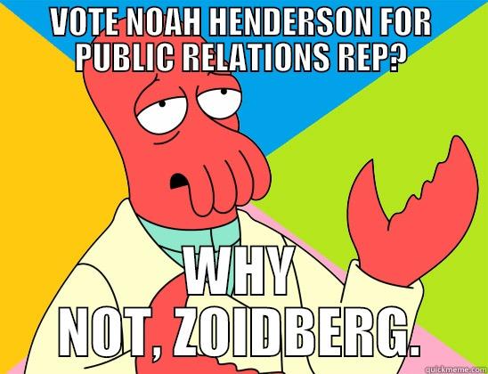 VOTE NOAH HENDERSON FOR PUBLIC RELATIONS REP? WHY NOT, ZOIDBERG. Futurama Zoidberg 