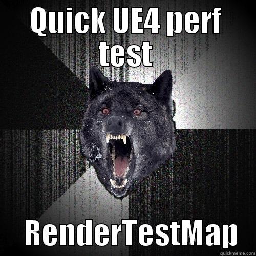 QUICK UE4 PERF TEST      RENDERTESTMAP   Insanity Wolf