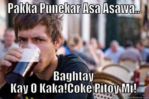 PAKKA PUNEKAR ASA ASAWA.. BAGHTAY KAY O KAKA!COKE PITOY MI! Lazy College Senior