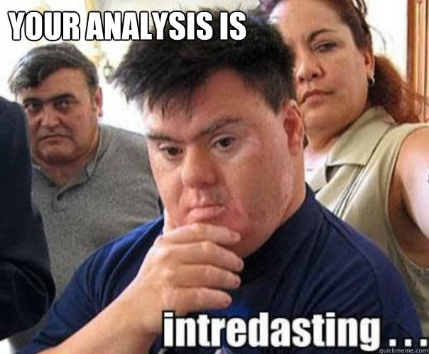 Your analysis is   interdasting