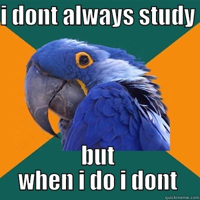 I DONT ALWAYS STUDY  BUT WHEN I DO I DONT Paranoid Parrot