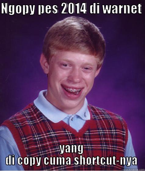 NGOPY PES 2014 DI WARNET YANG DI COPY CUMA SHORTCUT-NYA Bad Luck Brian