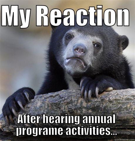 MY REACTION  AFTER HEARING ANNUAL PROGRAME ACTIVITIES... Confession Bear
