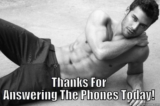  THANKS FOR ANSWERING THE PHONES TODAY! Misc