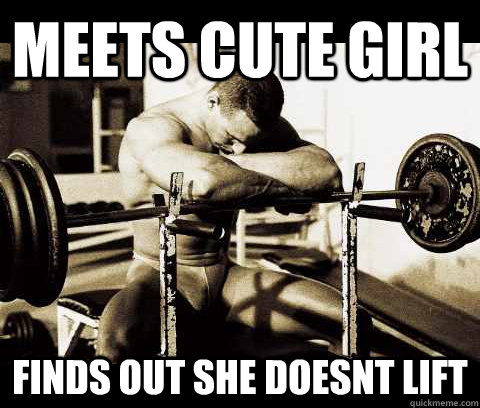 meets cute girl finds out she doesnt lift  Bodybuilder Problems