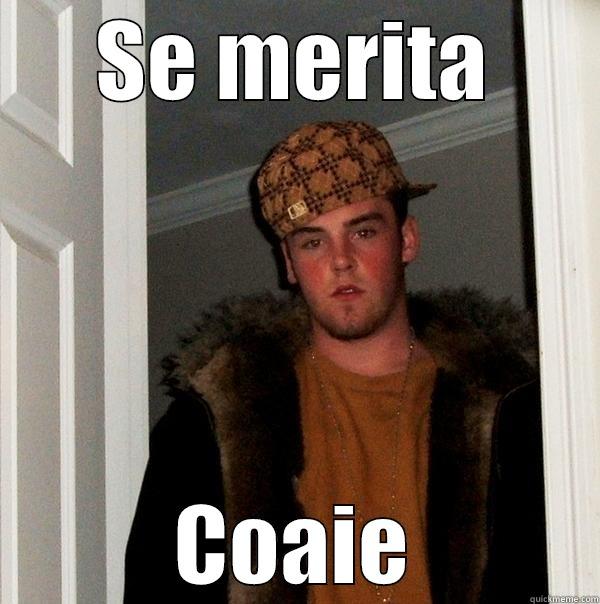 SE MERITA COAIE Scumbag Steve