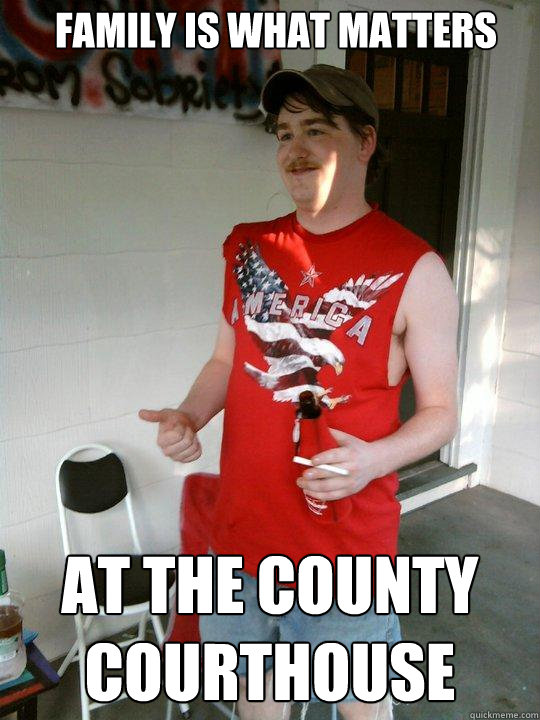 family is what matters at the county courthouse  Redneck Randal