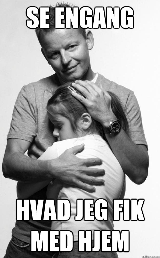 SE ENGANG HVAD JEG FIK MED HJEM  Bubber