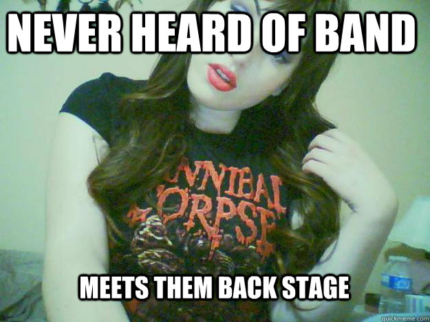 NEVER HEARD OF BAND MEETS THEM BACK STAGE  High Maintenance Metalhead