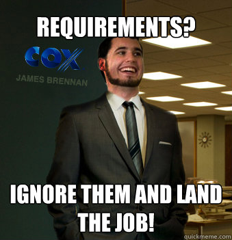 requirements? Ignore them and land the job!  Success Chunk
