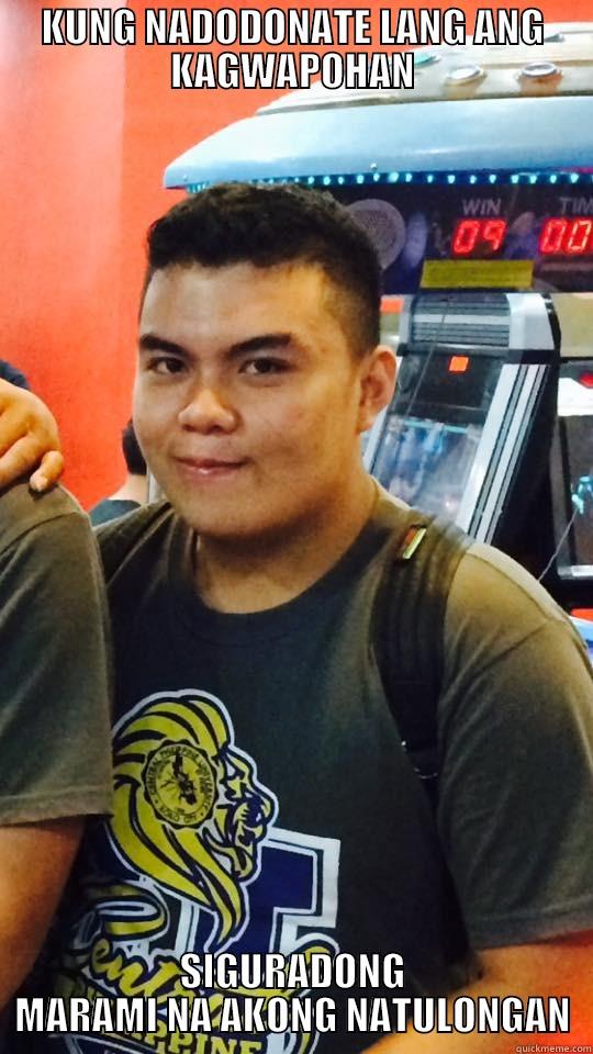 KUNG NADODONATE LANG ANG KAGWAPOHAN SIGURADONG MARAMI NA AKONG NATULONGAN Misc