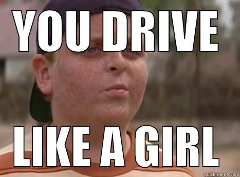 YOU DRIVE LIKE A GIRL Misc
