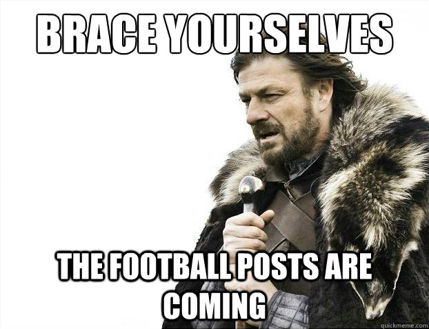 Brace yourselves The football posts are coming  Brace Yourselves - Borimir
