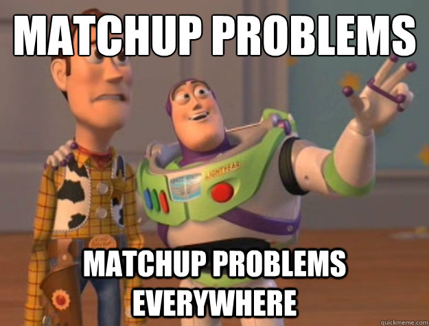 matchup problems matchup problems everywhere  Buzz Lightyear