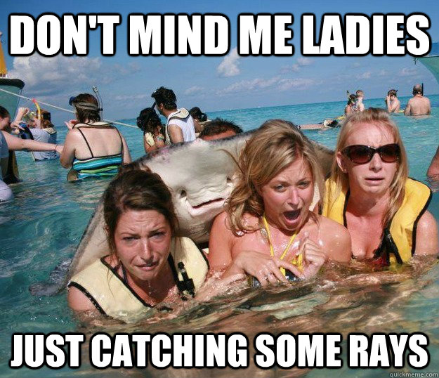 Don't mind me ladies just catching some rays  Misunderstood Stingray