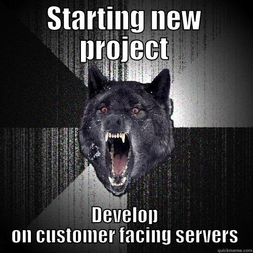 STARTING NEW PROJECT DEVELOP ON CUSTOMER FACING SERVERS Insanity Wolf