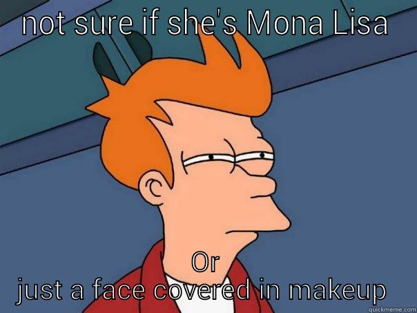 NOT SURE IF SHE'S MONA LISA OR JUST A FACE COVERED IN MAKEUP  Futurama Fry