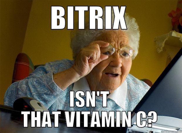 BITRIX ISN'T THAT VITAMIN C? Grandma finds the Internet