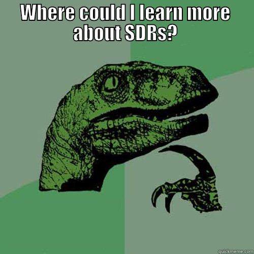 WHERE COULD I LEARN MORE ABOUT SDRS?  Philosoraptor