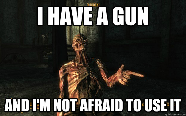 I have a gun and I'm not afraid to use it - I have a gun and I'm not afraid to use it  Fallout fail