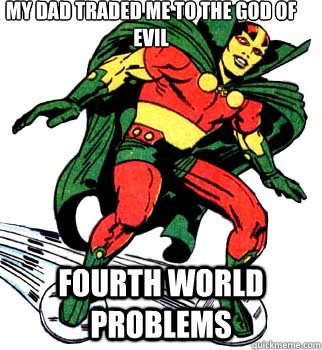 My dad traded me to the god of evil Fourth World Problems - My dad traded me to the god of evil Fourth World Problems  Fourth World Problems