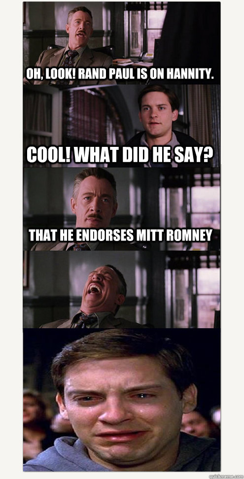 Oh, look! Rand Paul is on Hannity. Cool! What did he say? That he endorses Mitt Romney  